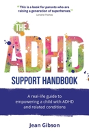 The ADHD Support Handbook: A real-life guide to empowering a child with ADHD and related conditions 1781335796 Book Cover