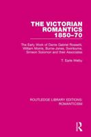The Victorian Romantics 1850-70: The Early Work of Dante Gabriel Rossetti, William Morris, Burne-Jones, Swinburne, Simeon Solomon and Their Associates 1138195367 Book Cover