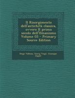 Il Risorgimento dell'antichità classica, ovvero Il primo secolo dell'Umanismo Volume 03 1289823669 Book Cover