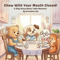 Chew With Your Mouth Closed!: A Silly Story About Table Manners B0GTVV42NW Book Cover