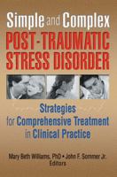 Simple and Complex Post-Traumatic Stress Disorder: Strategies for Comprehensive Treatment in Clinical Practice 0789002973 Book Cover