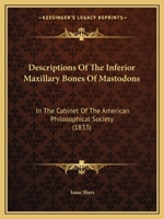 Descriptions Of The Inferior Maxillary Bones Of Mastodons: In The Cabinet Of The American Philosophical Society 1120188245 Book Cover