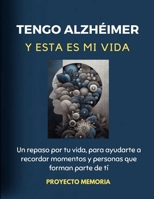 Tengo Alzheimer Y Esta Es Mi Vida: Un repaso por tu vida, para ayudarte a recordar momentos y personas que forman parte de tí B0CVRXFW8T Book Cover