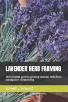 Lavender Herb Farming: The complete guide to growing lavender herbs from propagation to harvesting B0BW2GW2B4 Book Cover