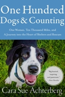 One Hundred Dogs and Counting: One Woman, Ten Thousand Miles, and A Journey into the Heart of Shelters and Rescues 1643138529 Book Cover