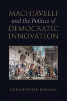 Machiavelli and the Politics of Democratic Innovation 1487503938 Book Cover