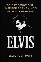 100-Day Devotional Inspired by the King's Gospel Songbook: Daily Scripture and Reflection from the Faith-Filled Music of Elvis B0FFTRB8LR Book Cover