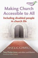 Making Church Accessible to All: Including Disabled People in Church Life. by Tony Phelps-Jones 0857461575 Book Cover
