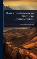 Unter den Indianern Britisch-Nordamerikas. (German Edition) 1024881628 Book Cover