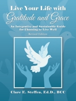 Live Your Life With Gratitude and Grace (An Integrative Approach to Living Well) 1664279415 Book Cover