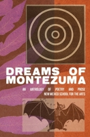 Dreams of Montezuma: A New Mexico School for the Arts Anthology 1734012617 Book Cover