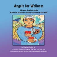 Angels For Wellness: A Parent Teacher Guide with Fun Activities to Help Stressed or Sick Kids B0DXMMM6VD Book Cover