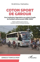 Coton Sport de Garoua: Une institution légendaire aux pieds d’argile (1986-2025) (Espaces Et Temps Du Sport) (French Edition) 2336592746 Book Cover