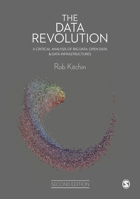 The Data Revolution: A Critical Analysis of Big Data, Open Data and Data Infrastructures 1529733758 Book Cover