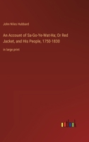 An Account of Sa-Go-Ye-Wat-Ha; Or Red Jacket, and His People, 1750-1830: in large print 336836507X Book Cover