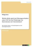 Welche Rolle spielt das F�hrungsverhalten eines CEO bei der F�rderung von Innovationen im Unternehmen?: Eine kritische Analyse von Praxisbeispielen aus der Konsumg�terbranche 3668780676 Book Cover