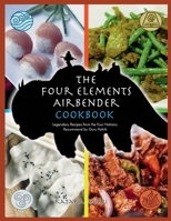 The Four Elements Airbender Cookbook: Legendary Recipes From The Four Nations. Recommend by Guru Pathik 1803579978 Book Cover