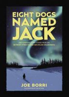 Eight Dogs Named Jack: And 14 Other Stories from the Detroit Streets and Michigan Wilderness 1879094797 Book Cover