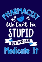 Pharmacist We Can't Fix Stupid But We Can Medicate It: Pharmacist Notebook Pharmacology Scientists Journal Cornell Notes For Pharmacy Students and Industry Professionals 110 Blank Pages 6x9 Inch Matte 1702163997 Book Cover