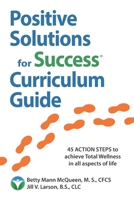 Positive Solutions for Success Curriculum Guide: 45 ACTION STEPS to achieve Total Wellness in all aspects of life - health, wealth, and positive relationships B08TFT17K4 Book Cover