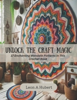 Unlock the Craft Magic: 17 Enchanting Mandala Patterns in This Crochet Book B0CMT4VSF5 Book Cover