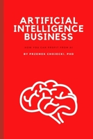 Artificial Intelligence Business: How you can profit from AI B089TWRZYS Book Cover