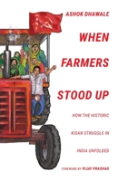When Farmers Stood Up: How the Historic Kisan Struggle in India Unfolded 9392018487 Book Cover