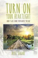 Turn on Your Heartlight: And It Will Shine Everywhere You Are.. 1496975596 Book Cover