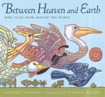 Between Heaven and Earth: Bird Tales from Around the World 0152019820 Book Cover