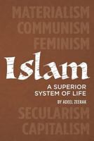 Islam: A superior system of life 1477517103 Book Cover