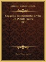 Codigo De Procedimientos Civiles Del Distrito Federal (1904) 1160816875 Book Cover