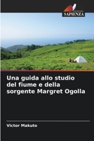 Una guida allo studio del fiume e della sorgente Margret Ogolla (Italian Edition) 6208723108 Book Cover