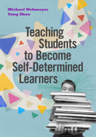 Teaching Students to Become Self-Determined Learners 1416628932 Book Cover