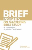 Brief Insights on Mastering Bible Study: 80 Expert Insights, Explained in a Single Minute 0310566568 Book Cover