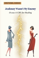 Jealousy Wasn’t My Enemy—It Was a Cry for Healing: “The Silent Ache- How I Healed the Jealousy I Didn’t Know Was Wounding Me” B0F7H1H629 Book Cover