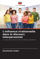 L'influence irrationnelle dans le discours interpersonnel: La compulsion dans la communication quotidienne 6203177067 Book Cover