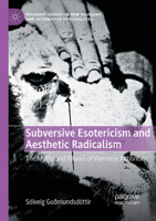 Subversive Esotericism and Aesthetic Radicalism: The Myths and Rituals of Viennese Actionism (Palgrave Studies in New Religions and Alternative Spiritualities) 303174019X Book Cover