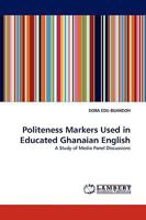 Politeness Markers Used in Educated Ghanaian English 3838374568 Book Cover