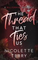 The Thread That Ties Us: A Billionaire Romance (Love Ties Us) 1960804103 Book Cover