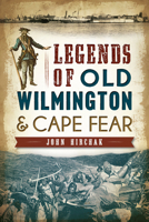 Legends of Old Wilmington & Cape Fear 1626194637 Book Cover