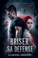 Briser Sa Défense: Une Romance Campus De La Haine À L'amour (French Edition) B0GZX9YQ14 Book Cover