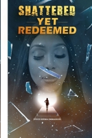 Shattered, Yet Redeemed: Escaping Abuse, Narcissistic Control, and Religious Manipulation- A Memoir of Deliverance and Redemption B0FHBWBKBN Book Cover