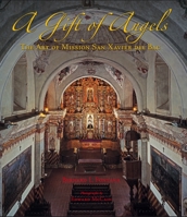 A Gift of Angels: The Art of Mission San Xavier del Bac 0816528403 Book Cover