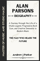 ALAN PARSON BIOGRAPHY: A Journey through the Life of a Studio Legend, Progressive Rock Icon, and Creative Innovator in Modern Music B0DVZG1B4Z Book Cover