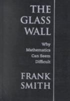 The Glass Wall: Why Mathematics Can Seem Difficult 0807742414 Book Cover
