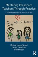 Mentoring Preservice Teachers Through Practice: A Framework for Coaching with CARE 1138697842 Book Cover