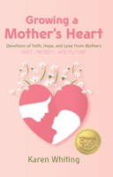 Growing a Mother's Heart 1617155608 Book Cover