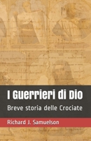 I Guerrieri di Dio: Breve storia delle Crociate B093RZGJ6S Book Cover