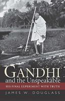 Gandhi and the Unspeakable: His Final Experiment with Truth 1570759634 Book Cover