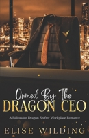Owned By The Dragon CEO: A Billionaire Dragon Shifter Workplace Romance B0H1CLXYGL Book Cover